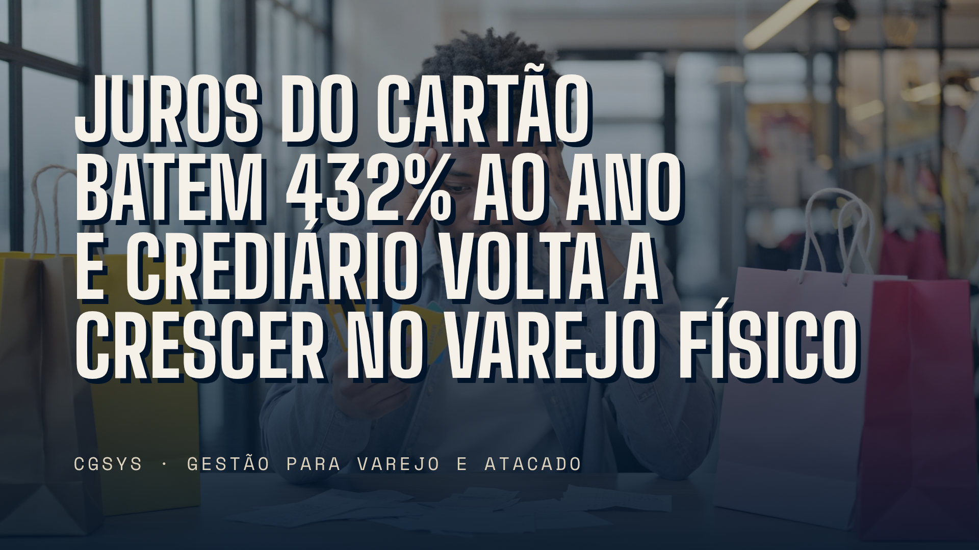 Juros do cartão batem 432% ao ano e crediário volta a crescer no varejo físico