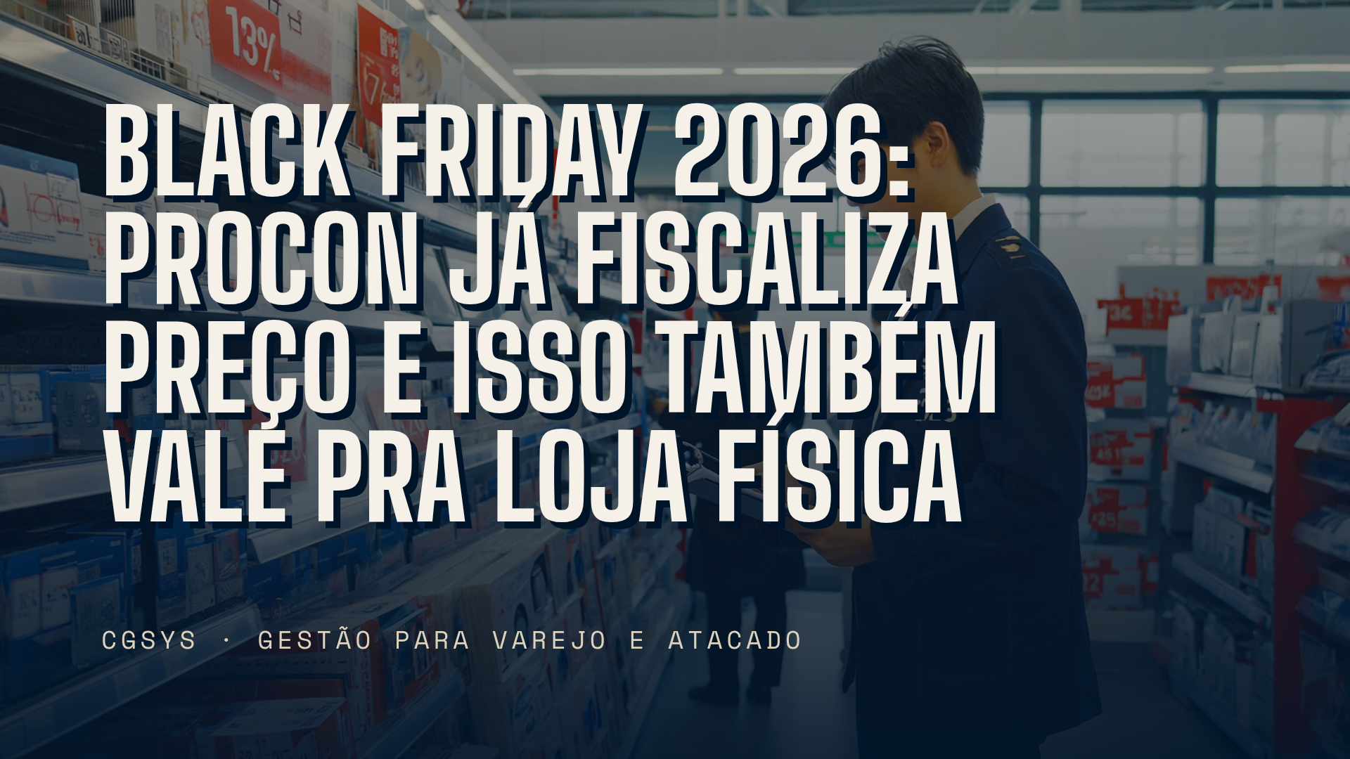 Black Friday 2026: Procon já fiscaliza preço e isso também vale pra loja física